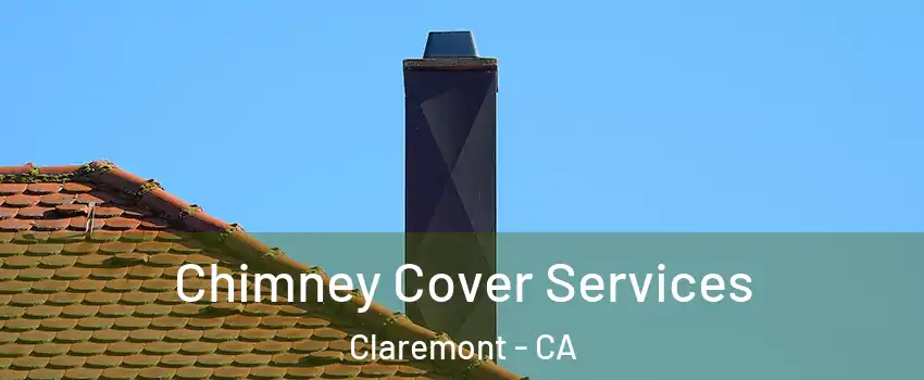  Chimney Cover Services Claremont - CA