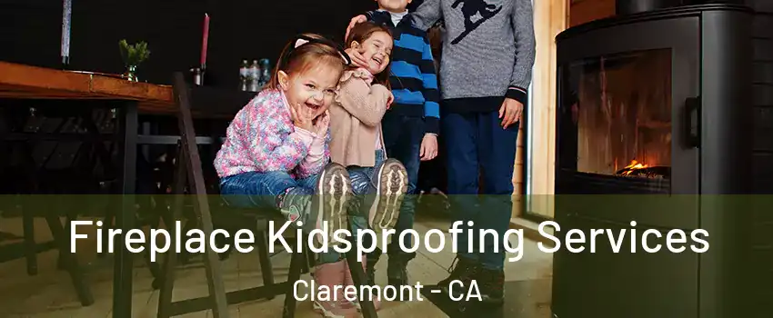  Fireplace Kidsproofing Services Claremont - CA