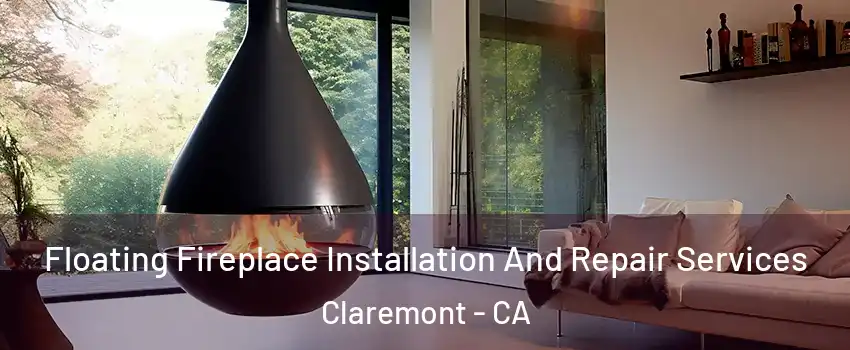 Floating Fireplace Installation And Repair Services Claremont - CA