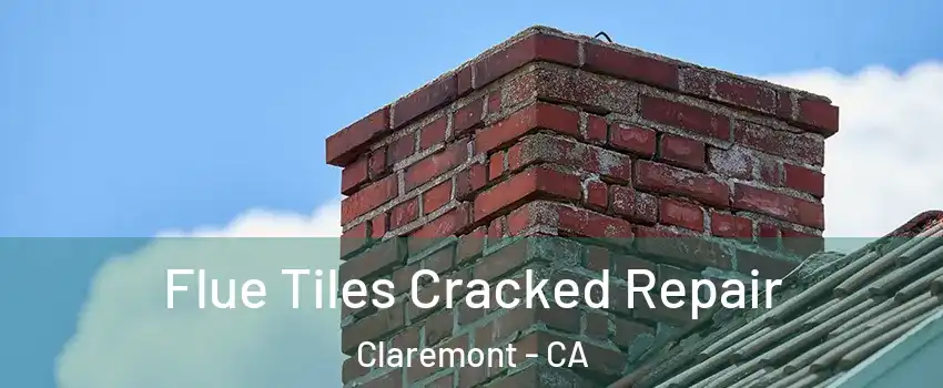  Flue Tiles Cracked Repair Claremont - CA