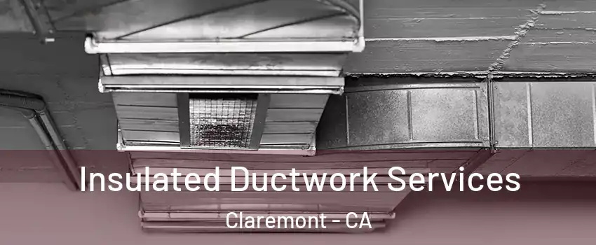  Insulated Ductwork Services Claremont - CA