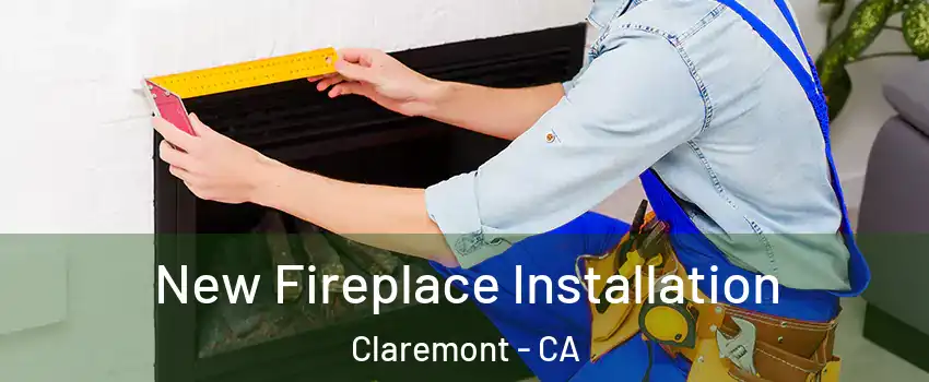  New Fireplace Installation Claremont - CA
