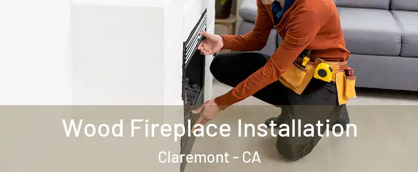  Wood Fireplace Installation Claremont - CA
