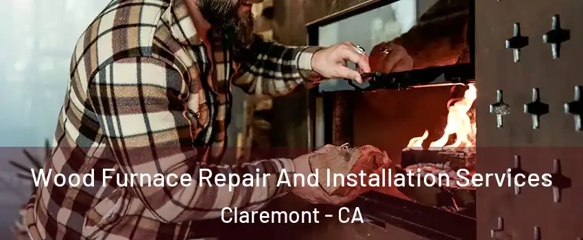  Wood Furnace Repair And Installation Services Claremont - CA
